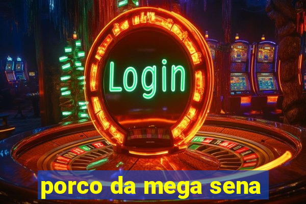 porco da mega sena